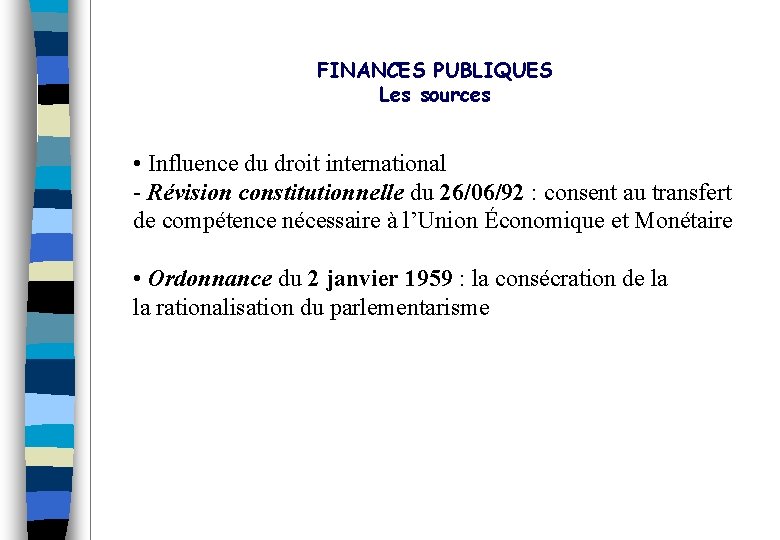 FINANCES PUBLIQUES Les sources • Influence du droit international - Révision constitutionnelle du 26/06/92