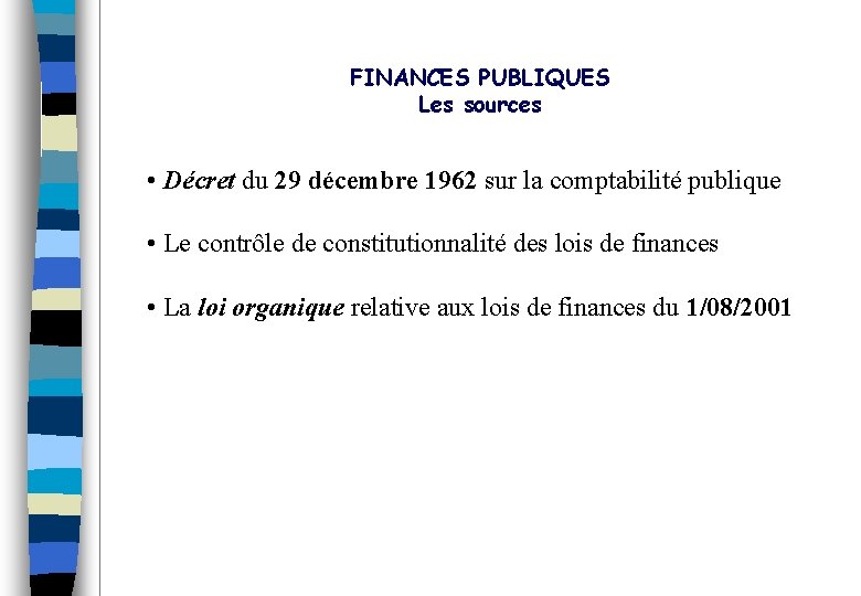 FINANCES PUBLIQUES Les sources • Décret du 29 décembre 1962 sur la comptabilité publique