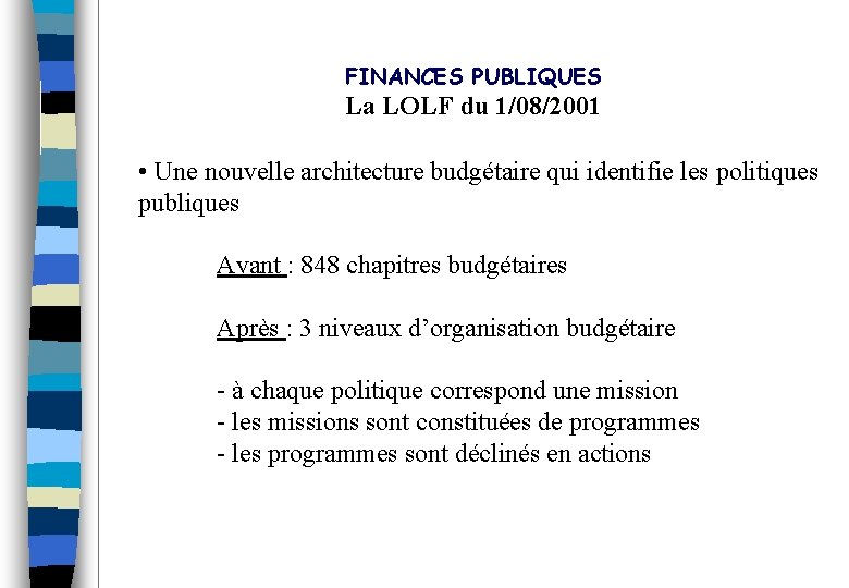 FINANCES PUBLIQUES La LOLF du 1/08/2001 • Une nouvelle architecture budgétaire qui identifie les