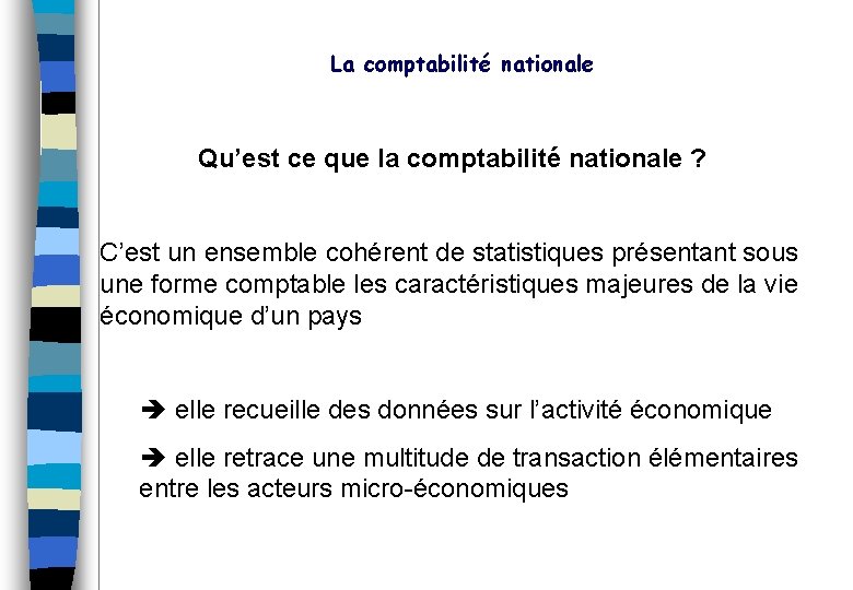 La comptabilité nationale Qu’est ce que la comptabilité nationale ? C’est un ensemble cohérent