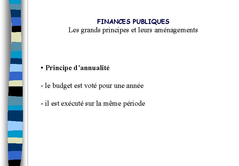 FINANCES PUBLIQUES Les grands principes et leurs aménagements • Principe d’annualité - le budget