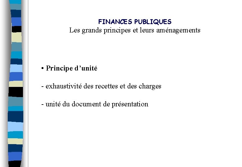 FINANCES PUBLIQUES Les grands principes et leurs aménagements • Principe d’unité - exhaustivité des