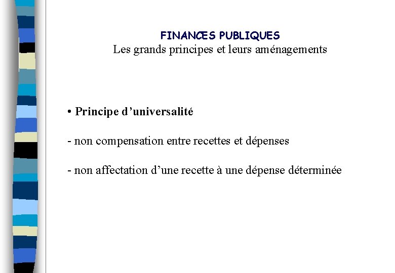 FINANCES PUBLIQUES Les grands principes et leurs aménagements • Principe d’universalité - non compensation