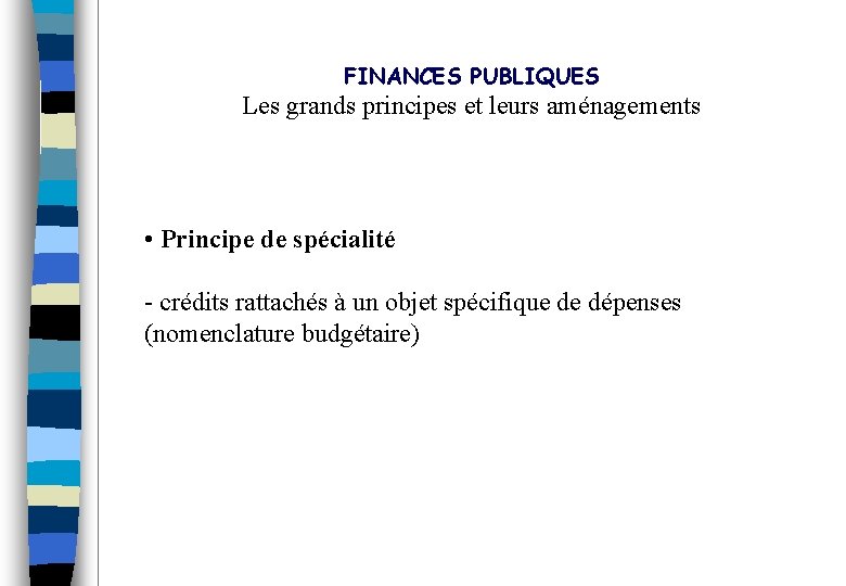 FINANCES PUBLIQUES Les grands principes et leurs aménagements • Principe de spécialité - crédits
