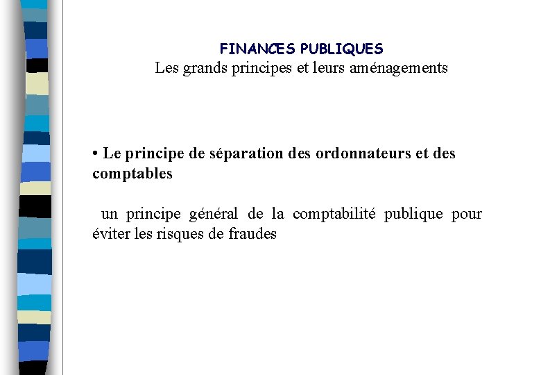FINANCES PUBLIQUES Les grands principes et leurs aménagements • Le principe de séparation des