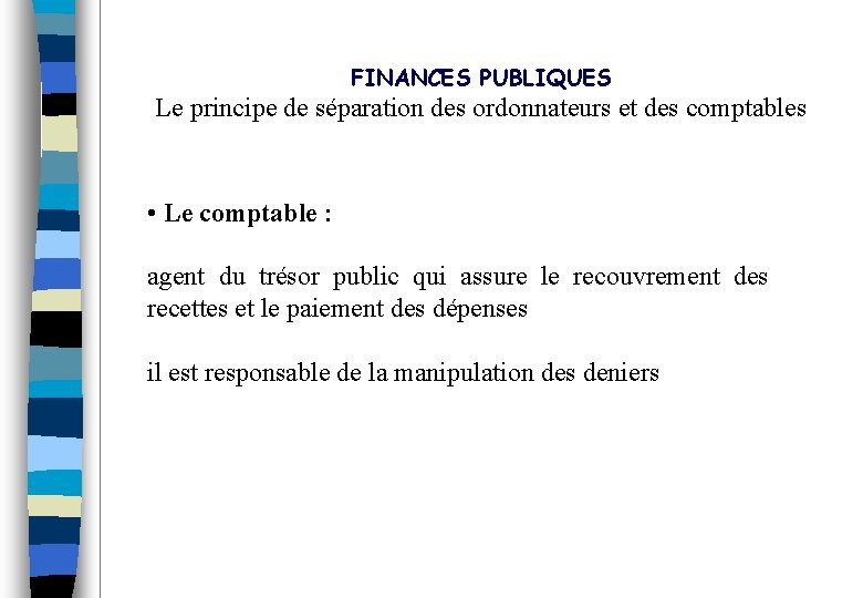FINANCES PUBLIQUES Le principe de séparation des ordonnateurs et des comptables • Le comptable