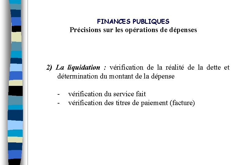 FINANCES PUBLIQUES Précisions sur les opérations de dépenses 2) La liquidation : vérification de
