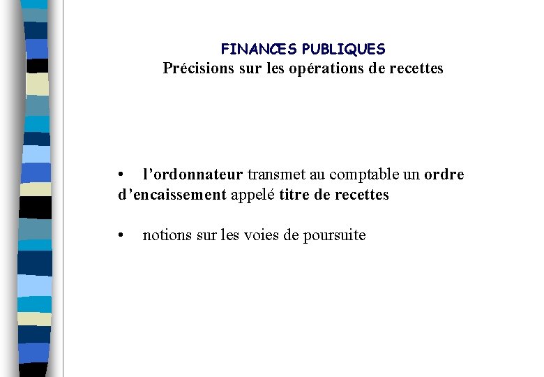 FINANCES PUBLIQUES Précisions sur les opérations de recettes • l’ordonnateur transmet au comptable un