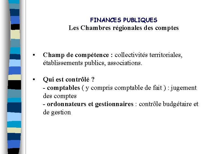 FINANCES PUBLIQUES Les Chambres régionales des comptes • Champ de compétence : collectivités territoriales,
