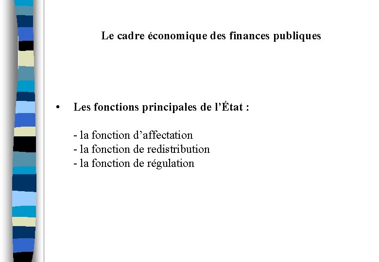 Le cadre économique des finances publiques • Les fonctions principales de l’État : -