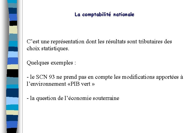 La comptabilité nationale C’est une représentation dont les résultats sont tributaires des choix statistiques.