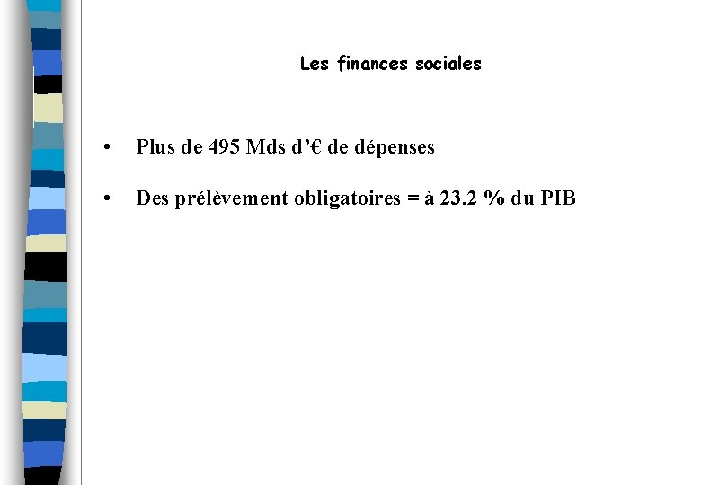 Les finances sociales • Plus de 495 Mds d’€ de dépenses • Des prélèvement