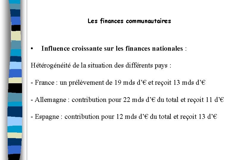 Les finances communautaires • Influence croissante sur les finances nationales : Hétérogénéité de la