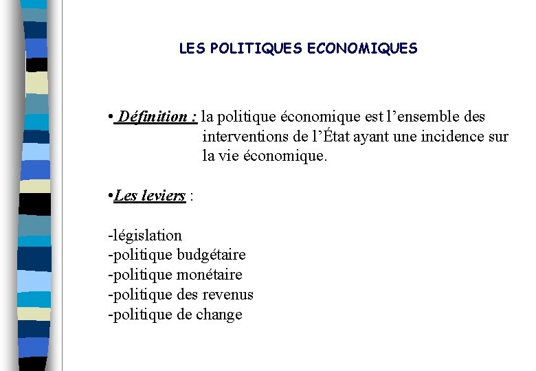LES POLITIQUES ECONOMIQUES • Définition : la politique économique est l’ensemble des interventions de