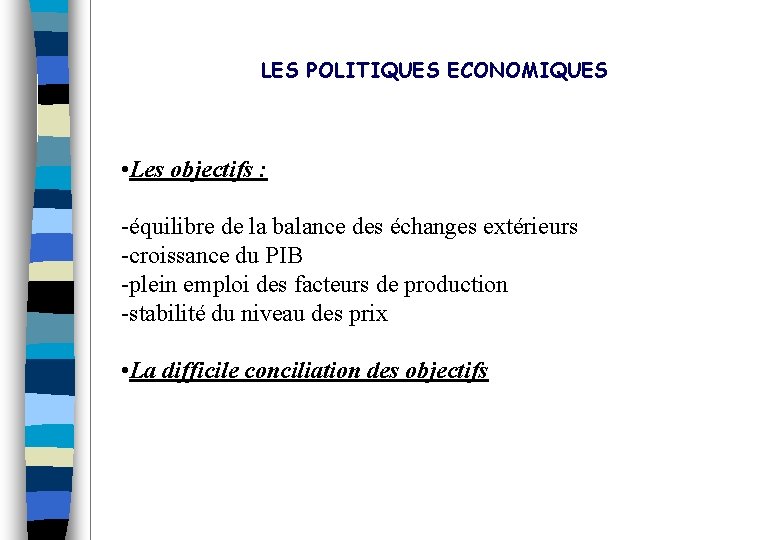 LES POLITIQUES ECONOMIQUES • Les objectifs : -équilibre de la balance des échanges extérieurs