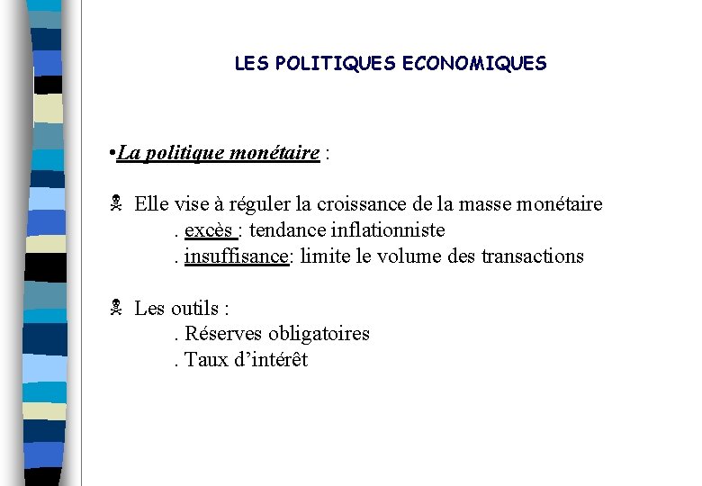 LES POLITIQUES ECONOMIQUES • La politique monétaire : Elle vise à réguler la croissance