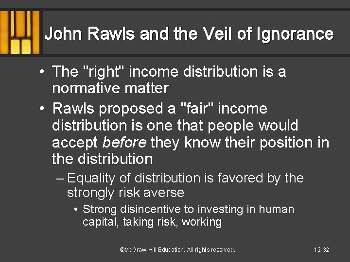 John Rawls and the Veil of Ignorance • The "right" income distribution is a