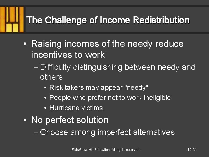 The Challenge of Income Redistribution • Raising incomes of the needy reduce incentives to