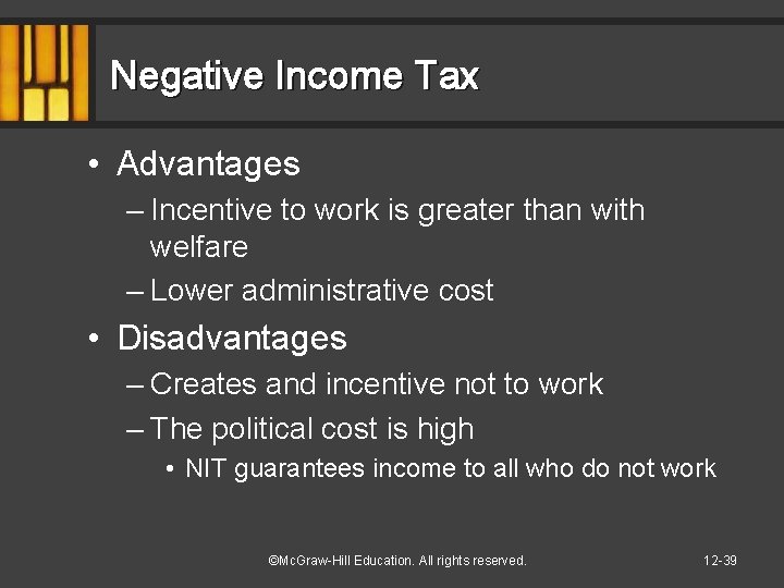 Negative Income Tax • Advantages – Incentive to work is greater than with welfare