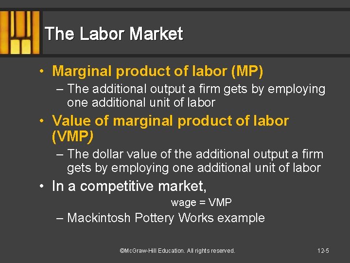 The Labor Market • Marginal product of labor (MP) – The additional output a