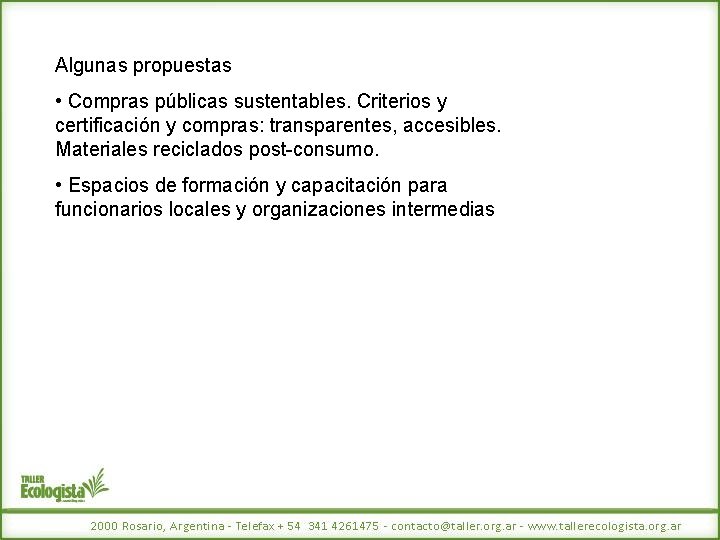 Algunas propuestas • Compras públicas sustentables. Criterios y certificación y compras: transparentes, accesibles. Materiales
