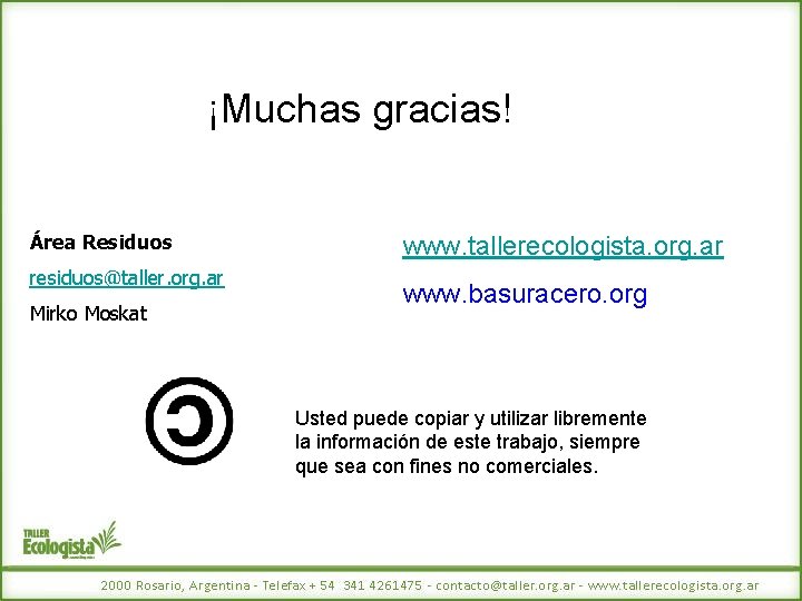 ¡Muchas gracias! Área Residuos residuos@taller. org. ar Mirko Moskat www. tallerecologista. org. ar www.