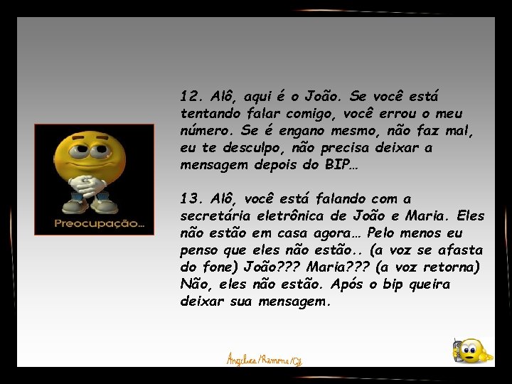 12. Alô, aqui é o João. Se você está tentando falar comigo, você errou