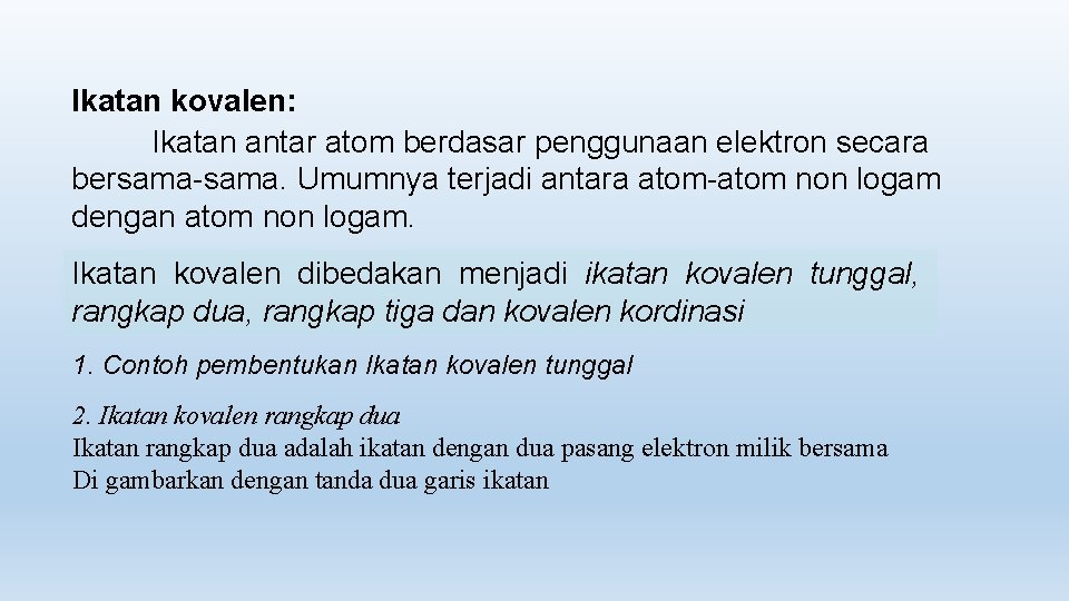 Ikatan kovalen: Ikatan antar atom berdasar penggunaan elektron secara bersama-sama. Umumnya terjadi antara atom-atom