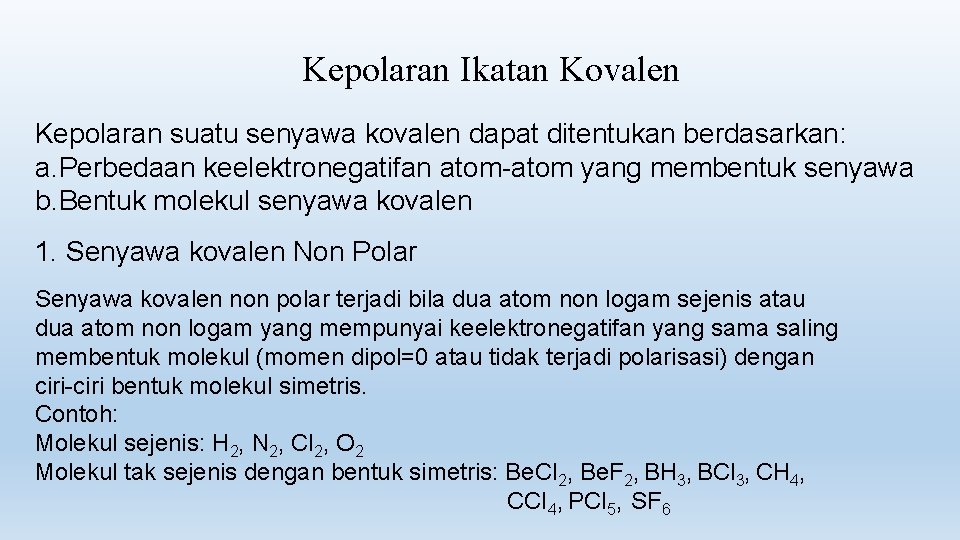 Kepolaran Ikatan Kovalen Kepolaran suatu senyawa kovalen dapat ditentukan berdasarkan: a. Perbedaan keelektronegatifan atom-atom