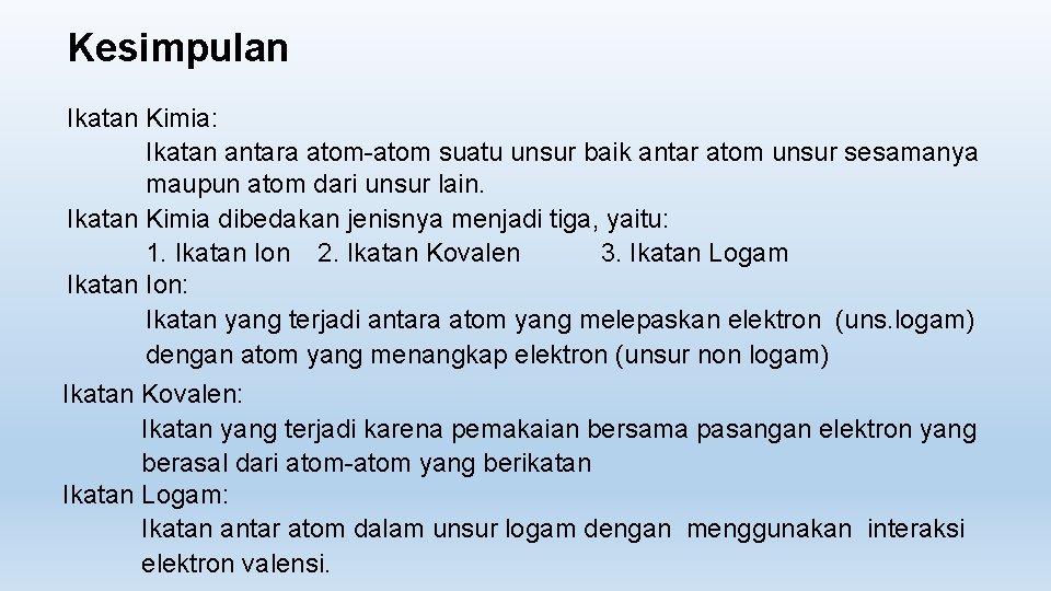 Kesimpulan Ikatan Kimia: Ikatan antara atom-atom suatu unsur baik antar atom unsur sesamanya maupun