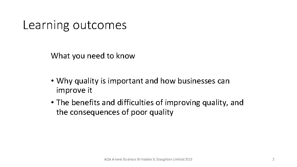 Learning outcomes What you need to know • Why quality is important and how