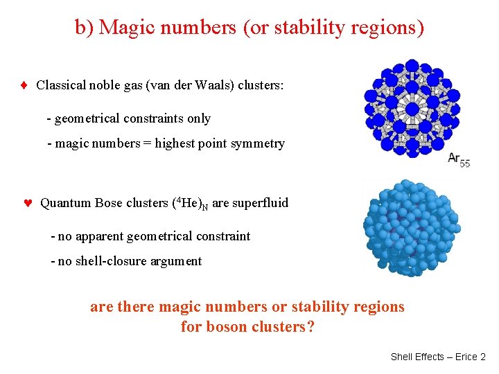 b) Magic numbers (or stability regions) Classical noble gas (van der Waals) clusters: -