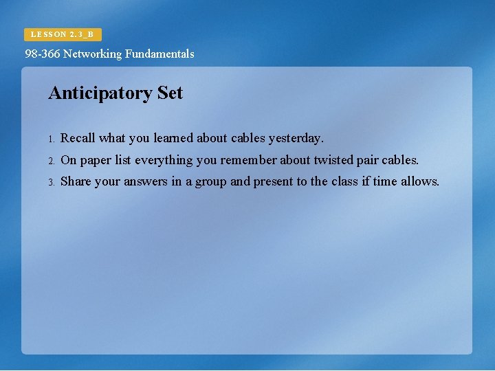 LESSON 2. 3_B 98 -366 Networking Fundamentals Anticipatory Set 1. Recall what you learned