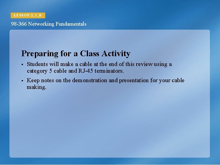 LESSON 2. 3_B 98 -366 Networking Fundamentals Preparing for a Class Activity § Students
