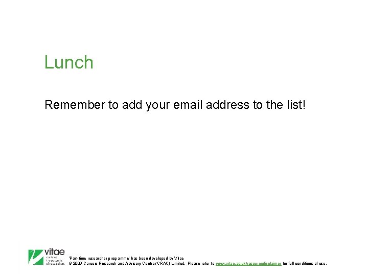 Lunch Remember to add your email address to the list! ‛Part-time researcher programme’ has
