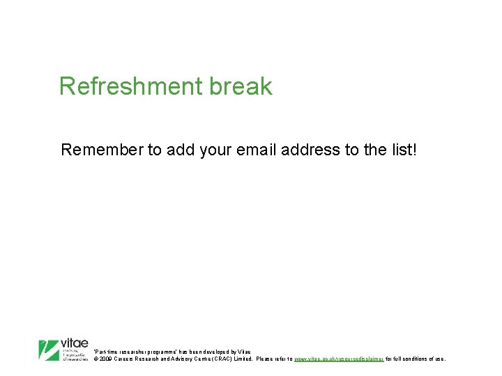 Refreshment break Remember to add your email address to the list! ‛Part-time researcher programme’