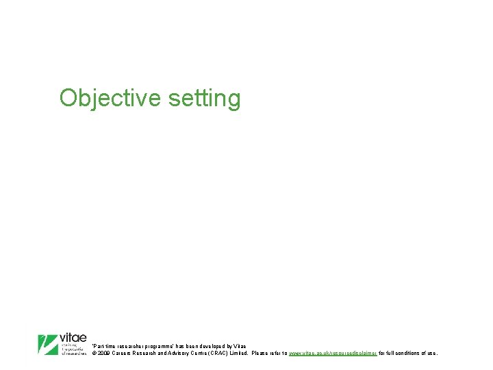 Objective setting ‛Part-time researcher programme’ has been developed by Vitae © 2009 Careers Research