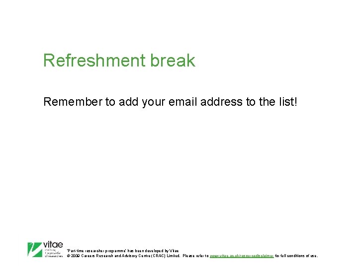 Refreshment break Remember to add your email address to the list! ‛Part-time researcher programme’