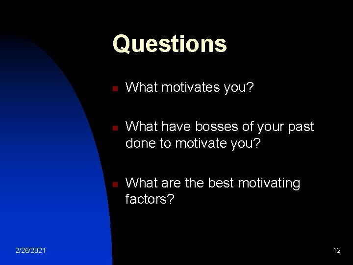 Questions n n n 2/26/2021 What motivates you? What have bosses of your past