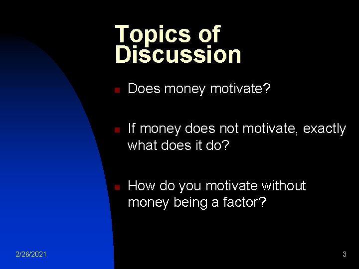 Topics of Discussion n 2/26/2021 Does money motivate? If money does not motivate, exactly