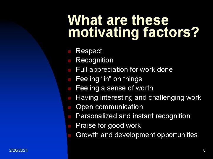What are these motivating factors? n n n n n 2/26/2021 Respect Recognition Full