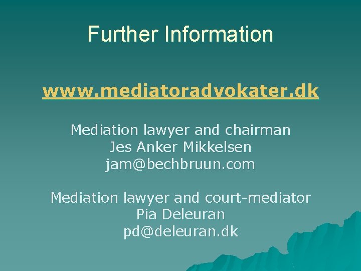 Further Information www. mediatoradvokater. dk Mediation lawyer and chairman Jes Anker Mikkelsen jam@bechbruun. com