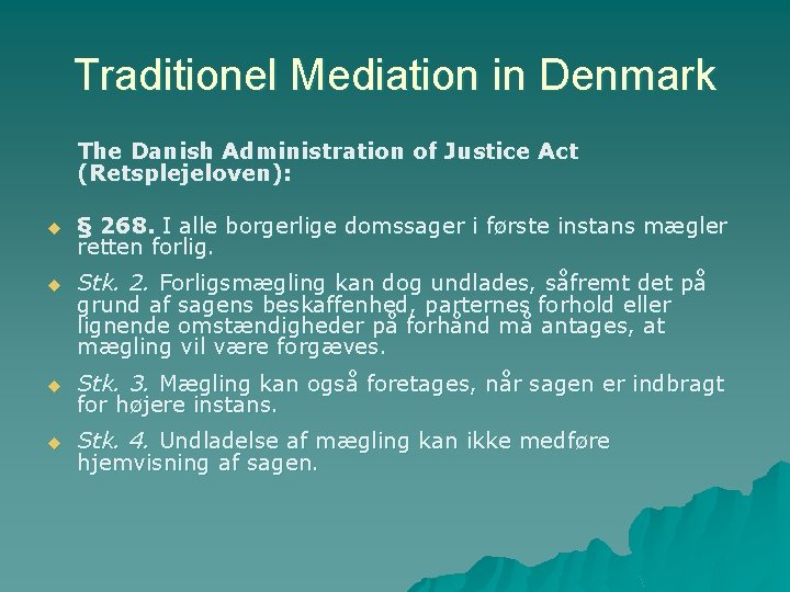 Traditionel Mediation in Denmark The Danish Administration of Justice Act (Retsplejeloven): u § 268.