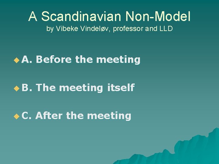 A Scandinavian Non-Model by Vibeke Vindeløv, professor and LLD u A. Before the meeting