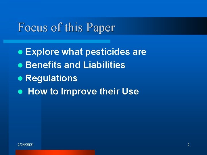 Focus of this Paper l Explore what pesticides are l Benefits and Liabilities l