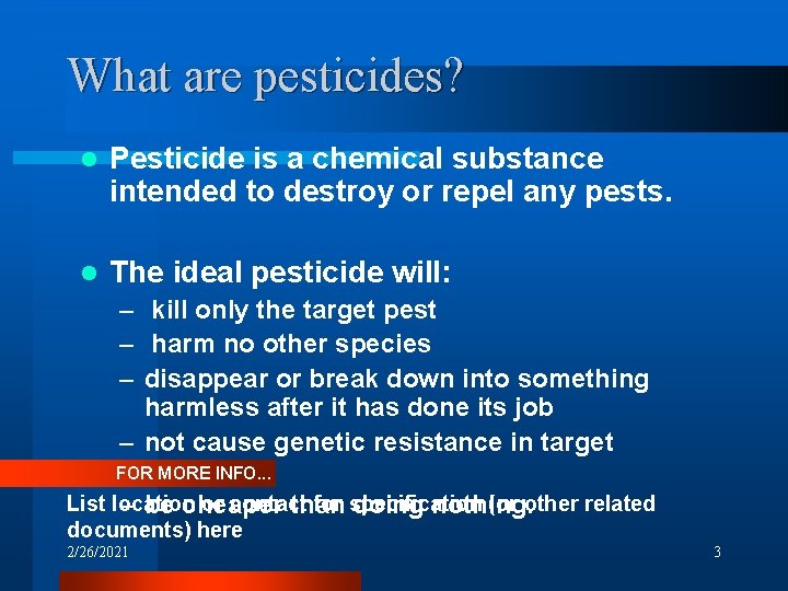 What are pesticides? l Pesticide is a chemical substance intended to destroy or repel
