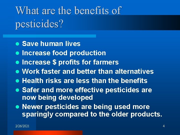 What are the benefits of pesticides? l l l l Save human lives Increase