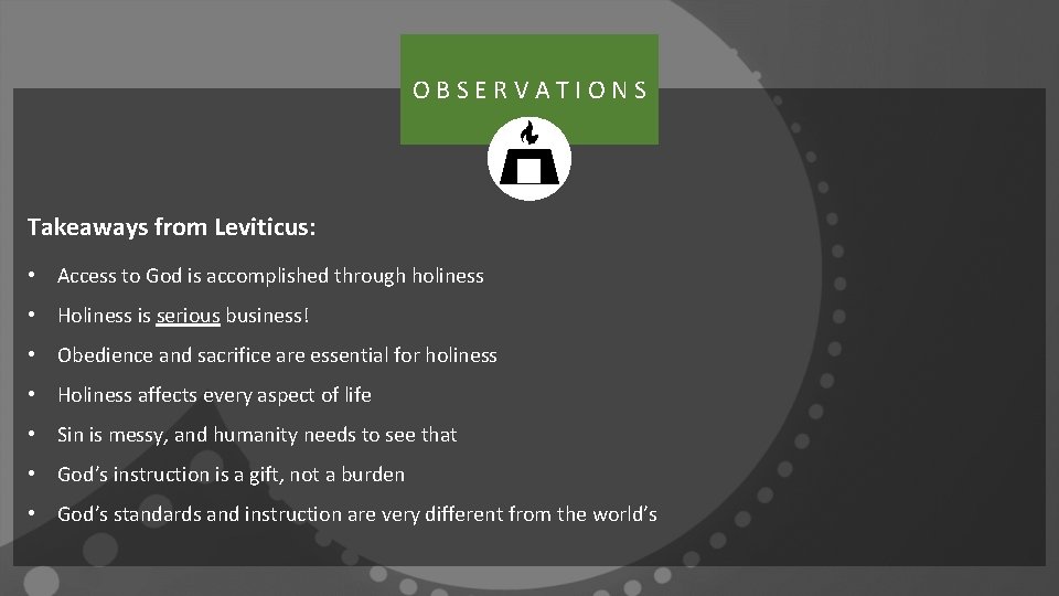 OBSERVATIONS Takeaways from Leviticus: • Access to God is accomplished through holiness • Holiness