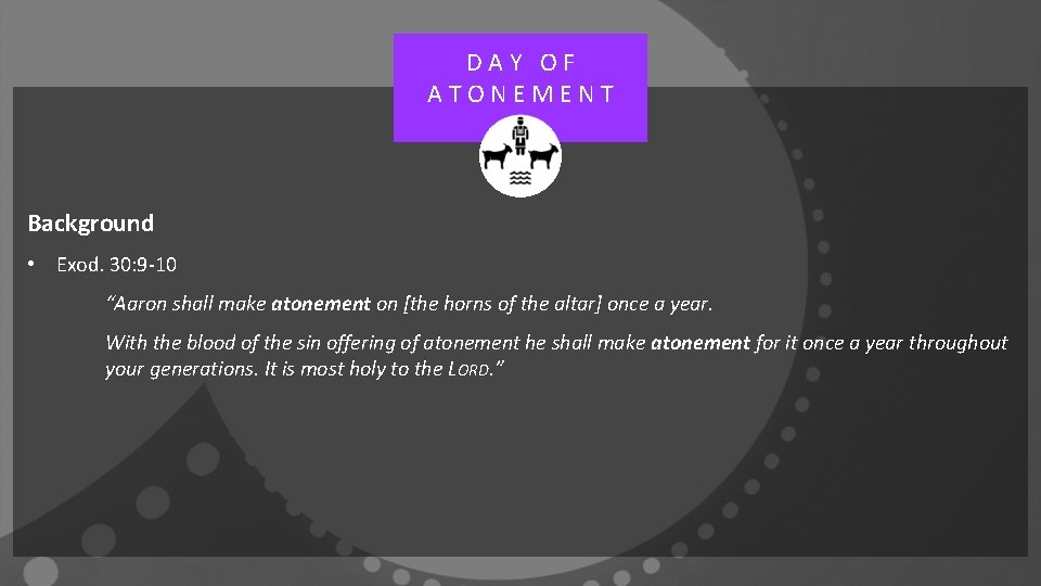 DAY OF ATONEMENT Background • Exod. 30: 9 -10 “Aaron shall make atonement on