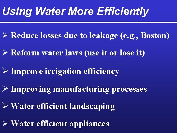 Using Water More Efficiently Ø Reduce losses due to leakage (e. g. , Boston)